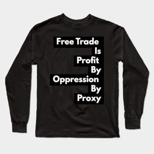 Free Trade Is Not Free Long Sleeve T-Shirt